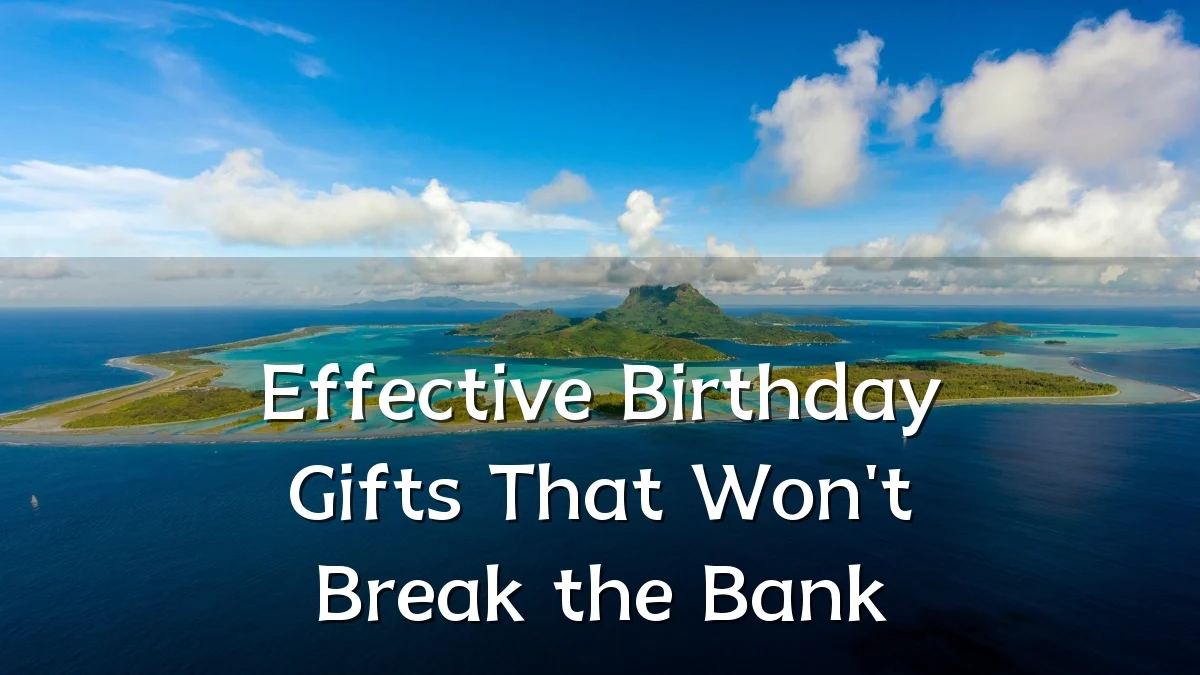 Effective Birthday Gifts That Won't Break the Bank