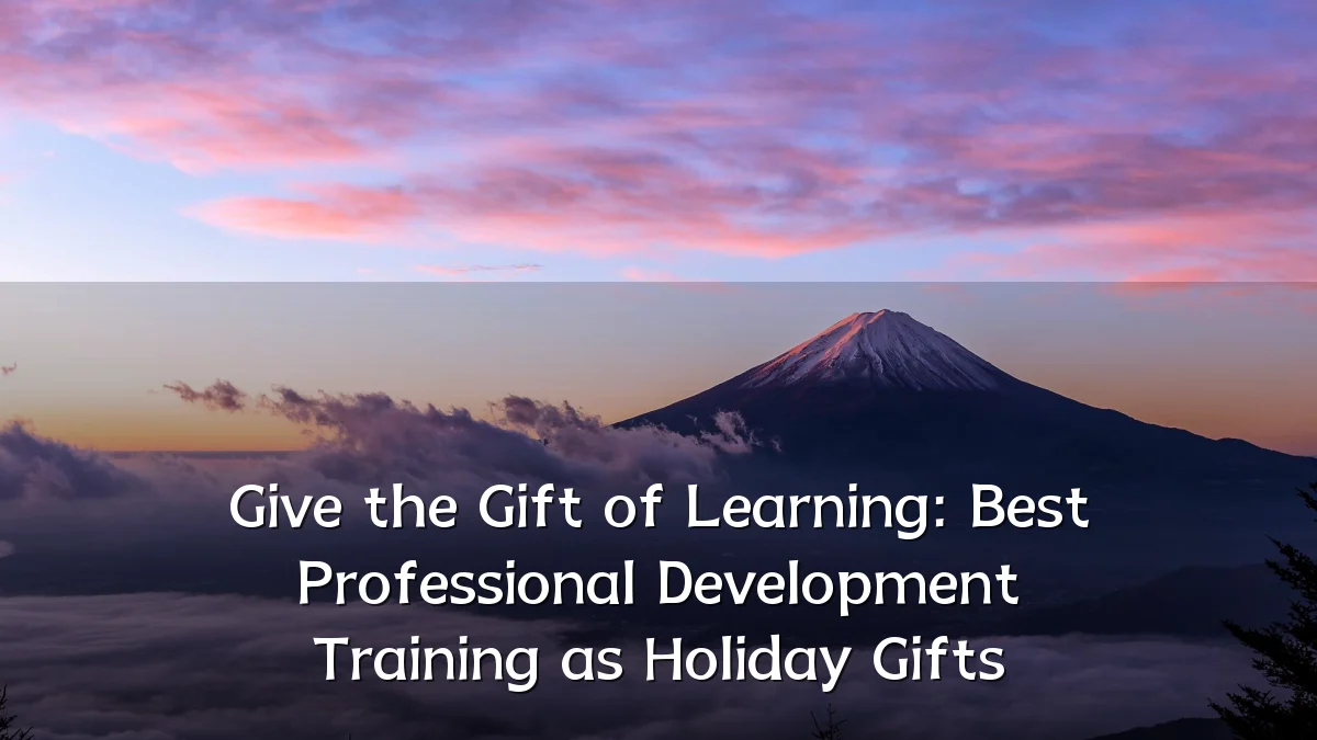 Give the Gift of Learning: Best Professional Development Training as Holiday Gifts