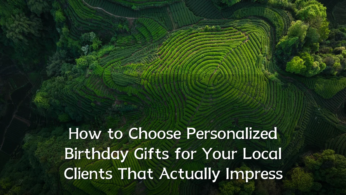 How to Choose Personalized Birthday Gifts for Your Local Clients That Actually Impress