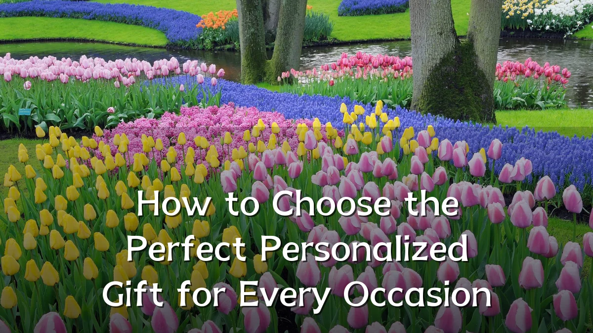 How to Choose the Perfect Personalized Gift for Every Occasion