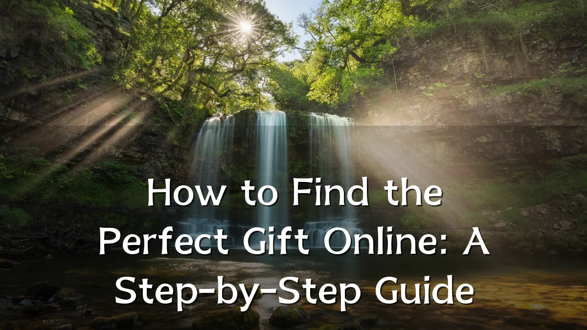 How to Find the Perfect Gift Online: A Step-by-Step Guide