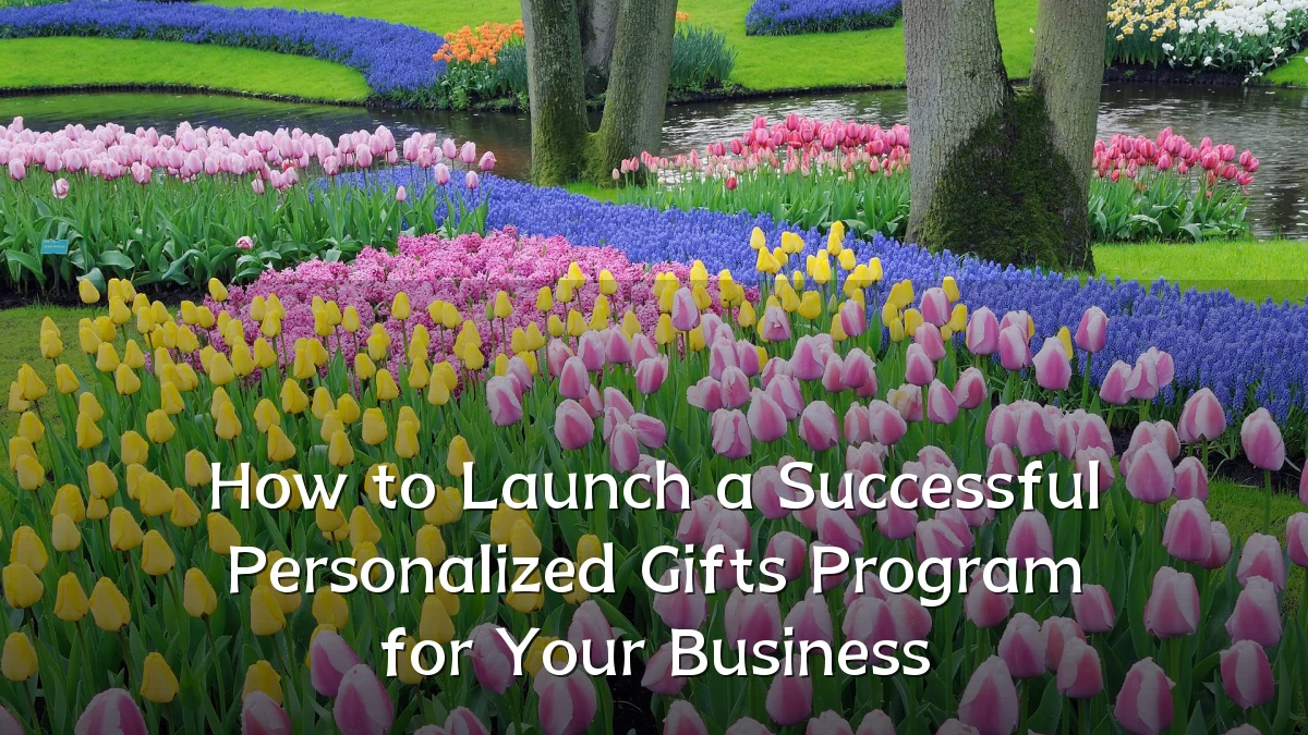How to Launch a Successful Personalized Gifts Program for Your Business