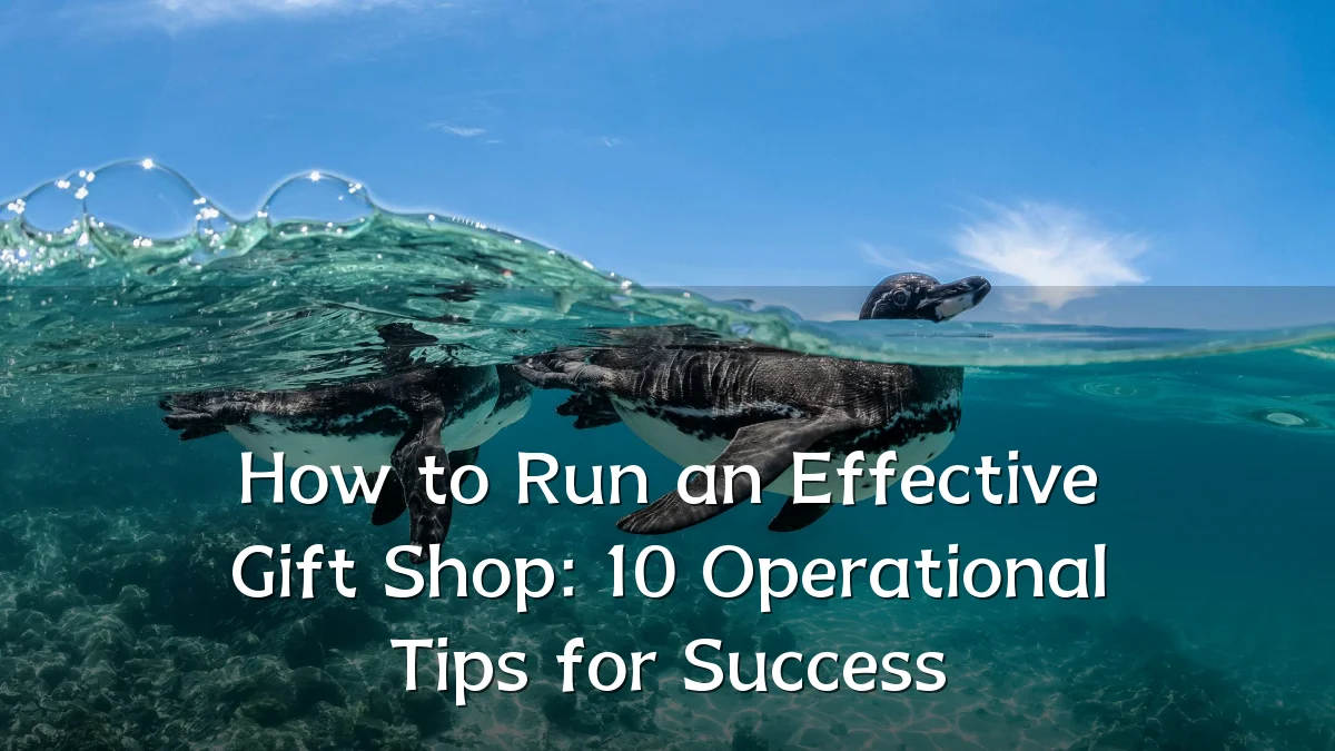 How to Run an Effective Gift Shop: 10 Operational Tips for Success