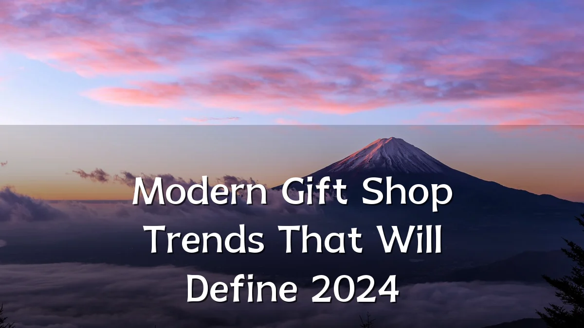 Modern Gift Shop Trends That Will Define 2024