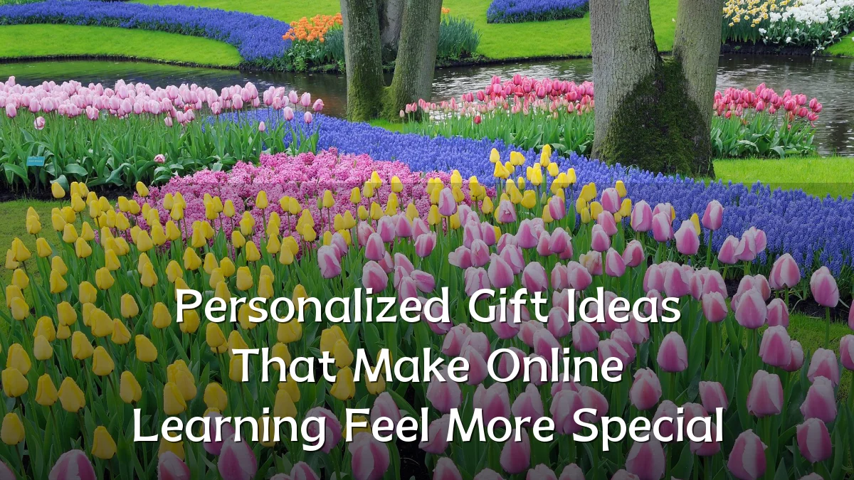 Personalized Gift Ideas That Make Online Learning Feel More Special