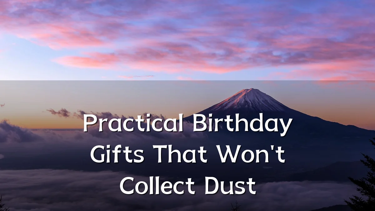 Practical Birthday Gifts That Won't Collect Dust