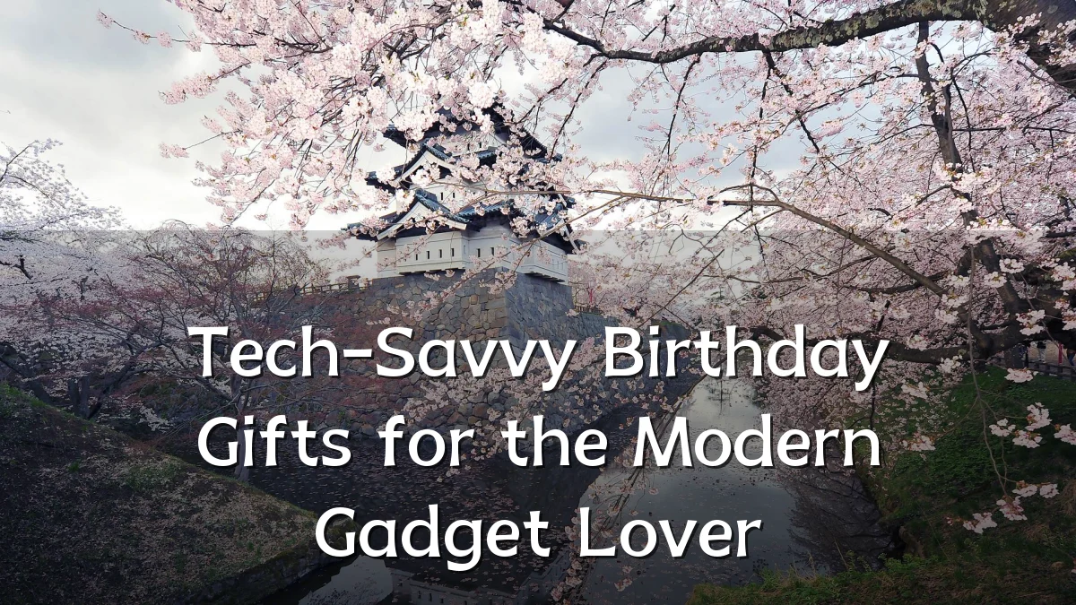 Tech-Savvy Birthday Gifts for the Modern Gadget Lover