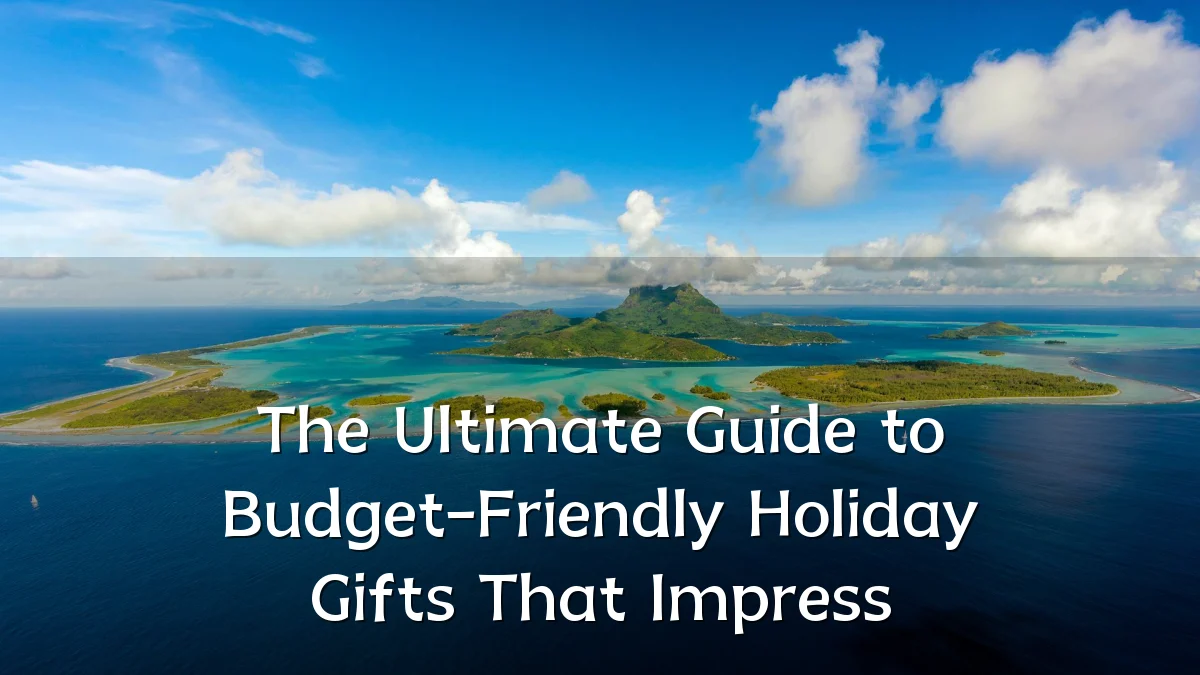 The Ultimate Guide to Budget-Friendly Holiday Gifts That Impress