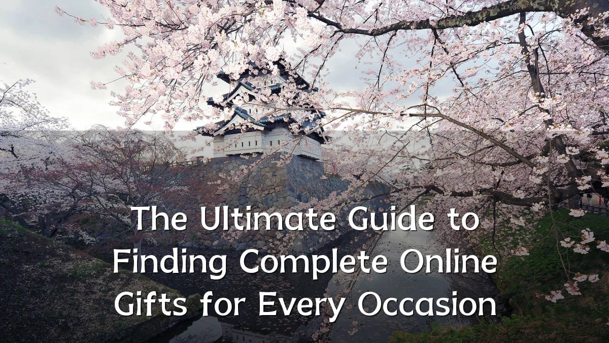The Ultimate Guide to Finding Complete Online Gifts for Every Occasion