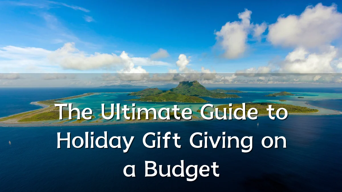 The Ultimate Guide to Holiday Gift Giving on a Budget