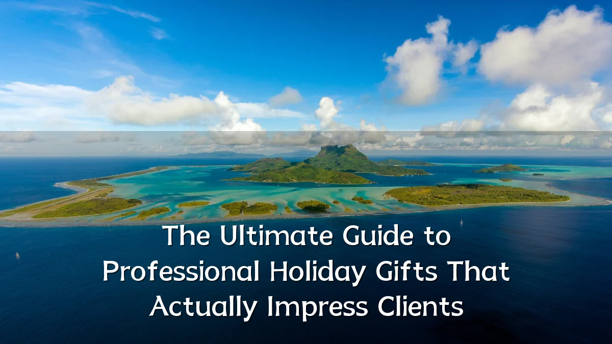 The Ultimate Guide to Professional Holiday Gifts That Actually Impress Clients