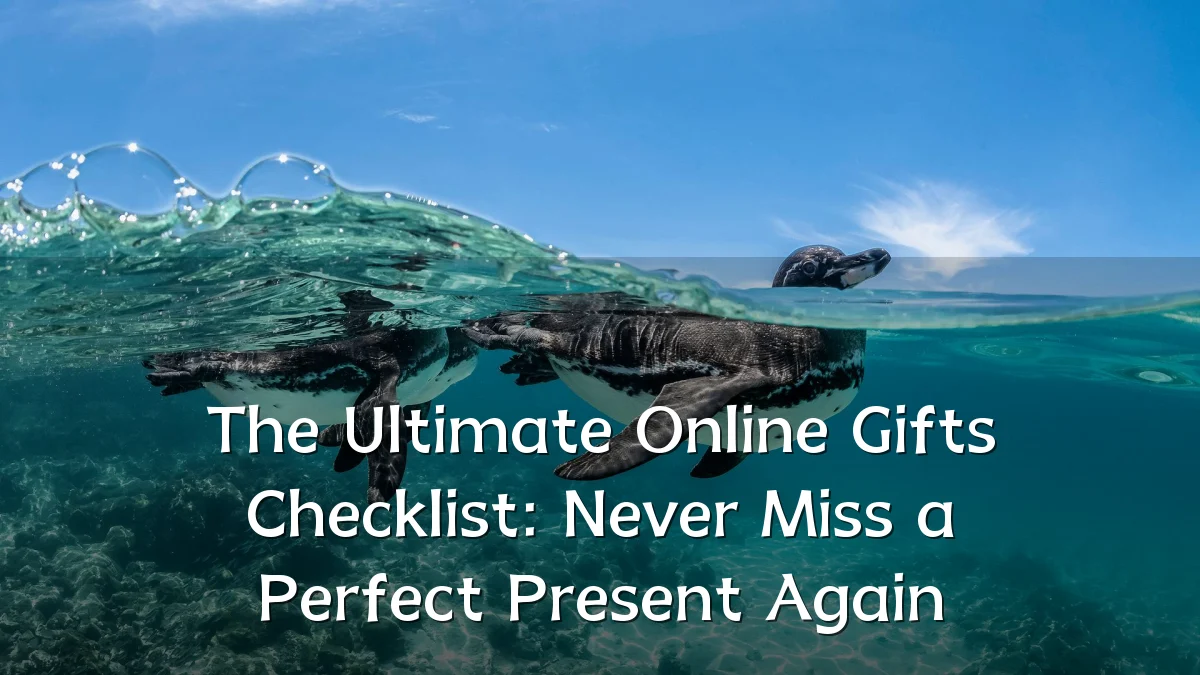 The Ultimate Online Gifts Checklist: Never Miss a Perfect Present Again