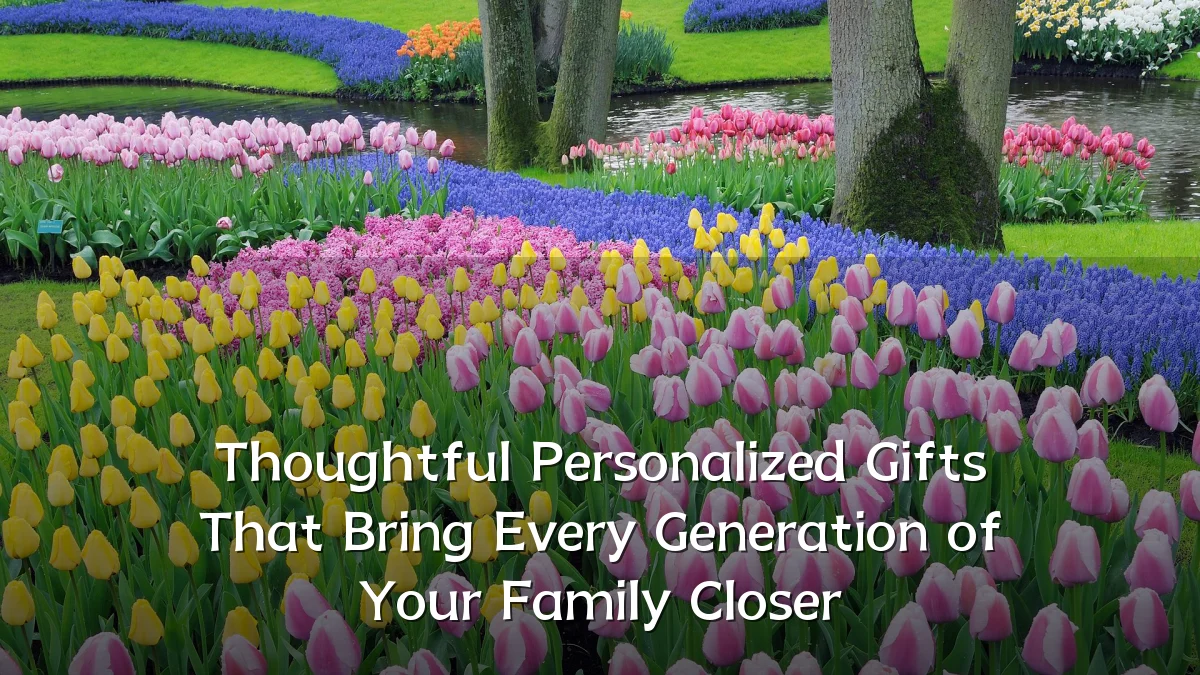 Thoughtful Personalized Gifts That Bring Every Generation of Your Family Closer