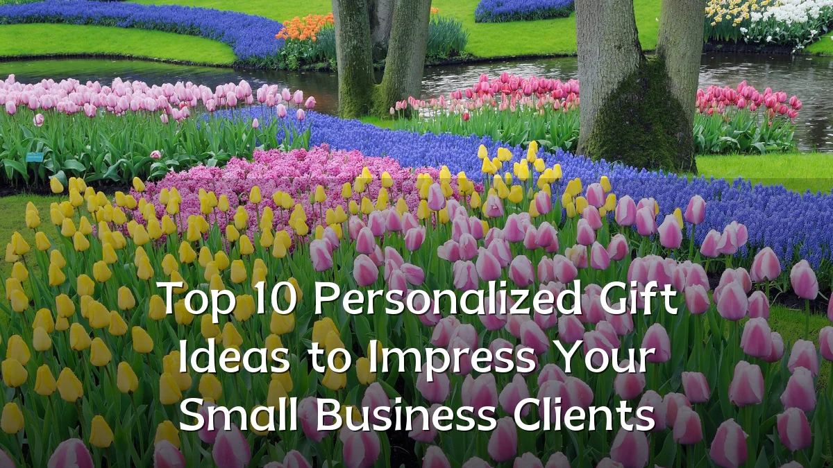 Top 10 Personalized Gift Ideas to Impress Your Small Business Clients