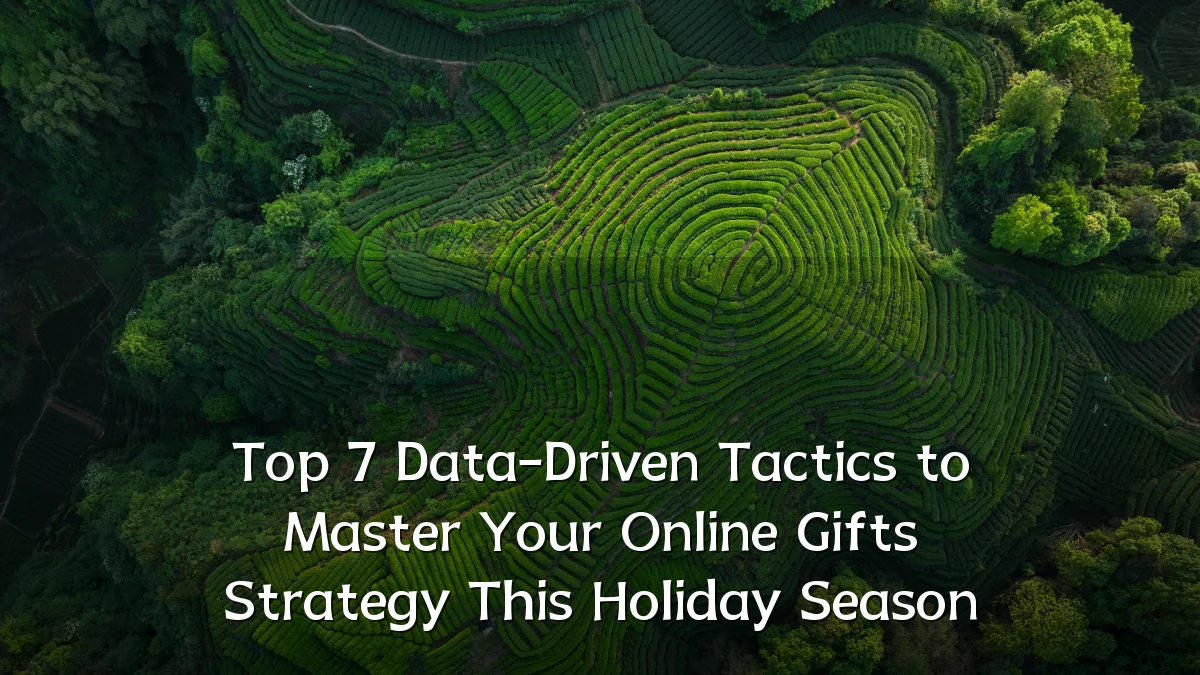 Top 7 Data-Driven Tactics to Master Your Online Gifts Strategy This Holiday Season