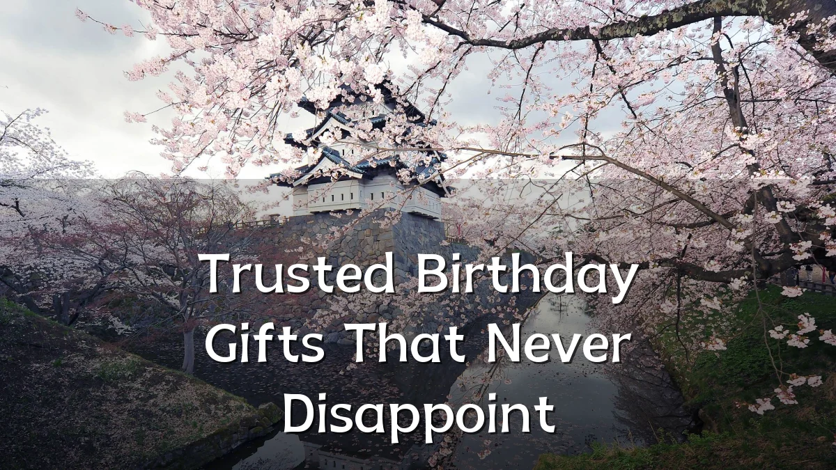 Trusted Birthday Gifts That Never Disappoint