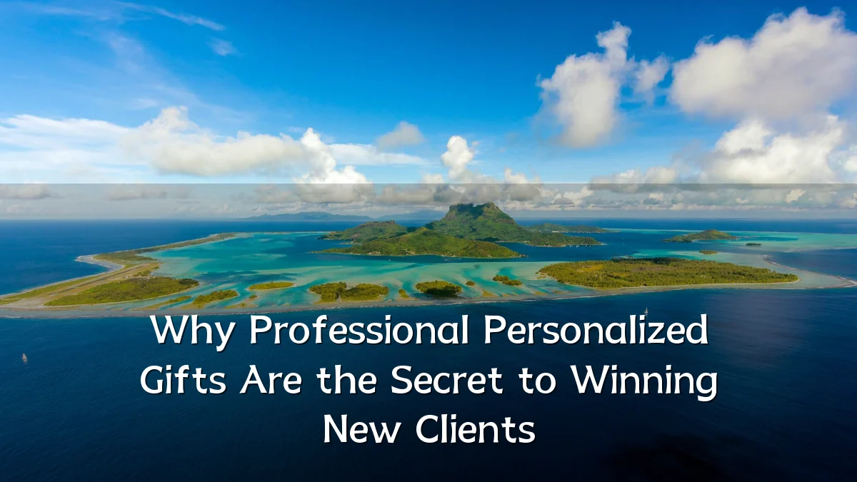 Why Professional Personalized Gifts Are the Secret to Winning New Clients