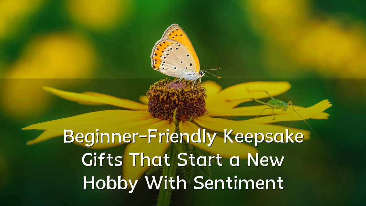Beginner-Friendly Keepsake Gifts That Start a New Hobby With Sentiment