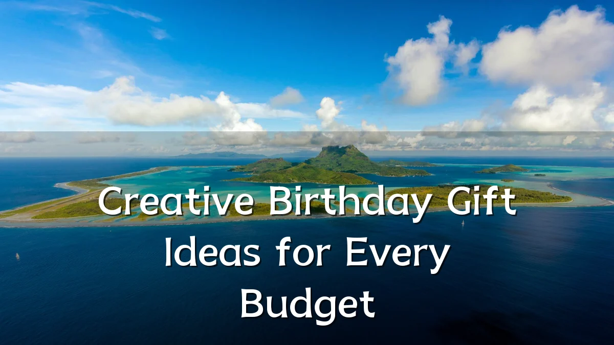 Creative Birthday Gift Ideas for Every Budget