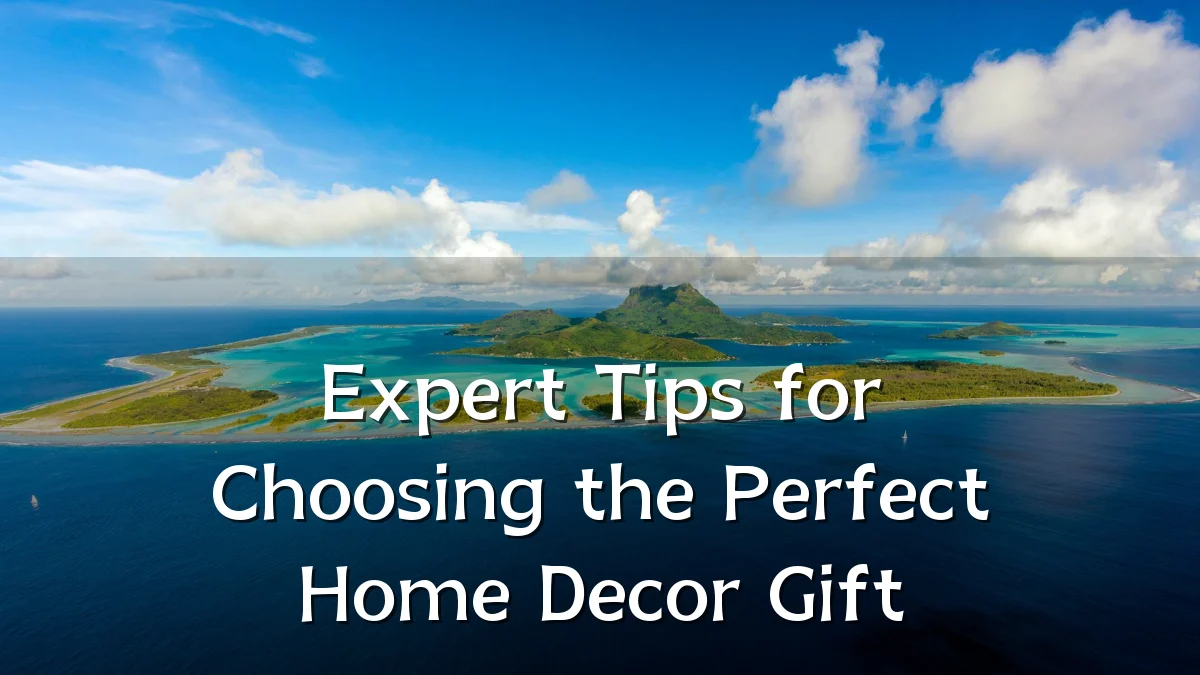 Expert Tips for Choosing the Perfect Home Decor Gift