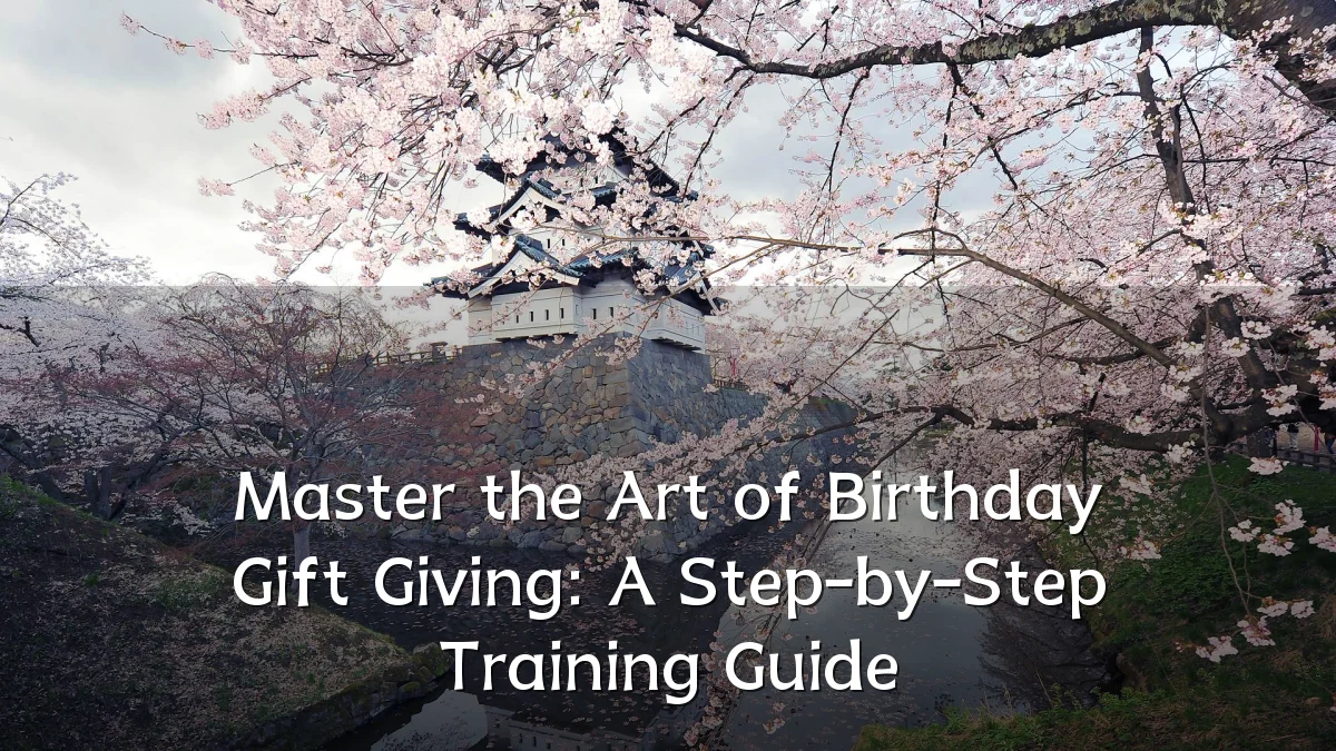 Master the Art of Birthday Gift Giving: A Step-by-Step Training Guide
