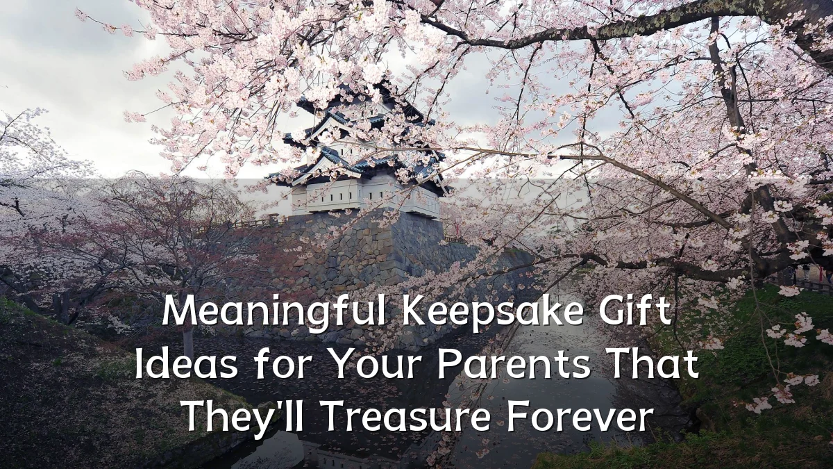 Meaningful Keepsake Gift Ideas for Your Parents That They'll Treasure Forever