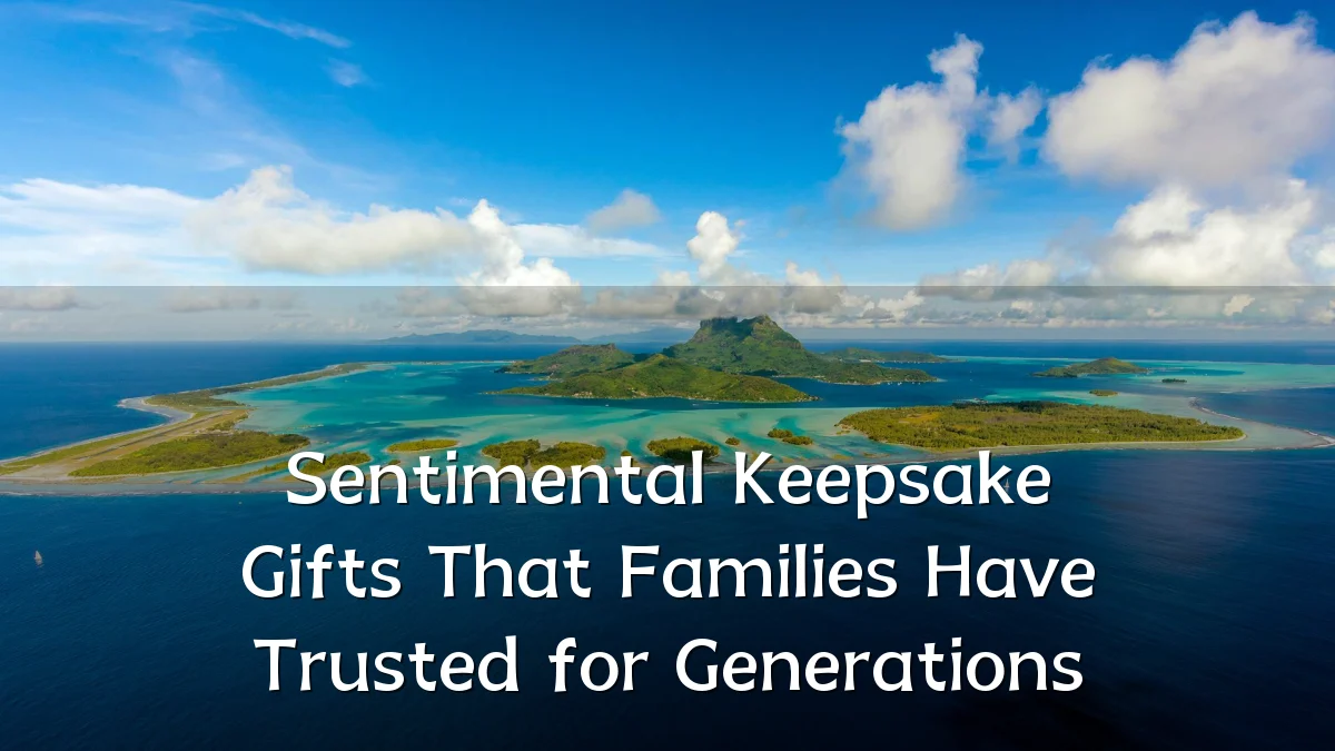 Sentimental Keepsake Gifts That Families Have Trusted for Generations