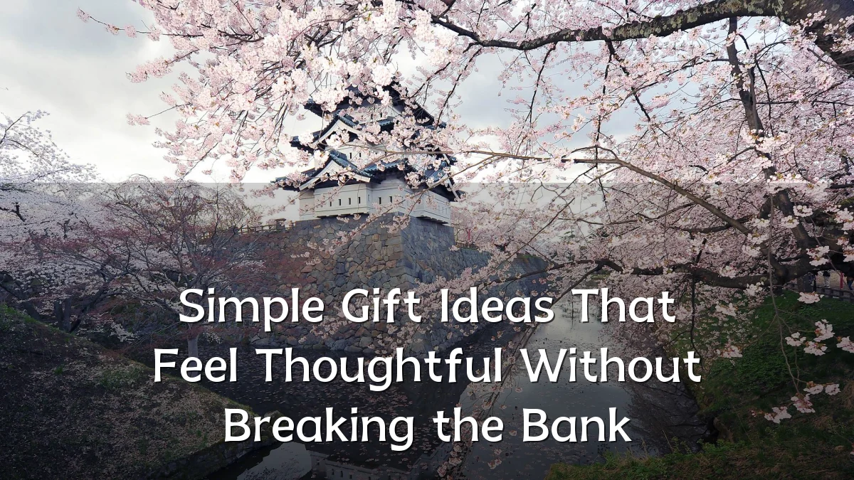 Simple Gift Ideas That Feel Thoughtful Without Breaking the Bank