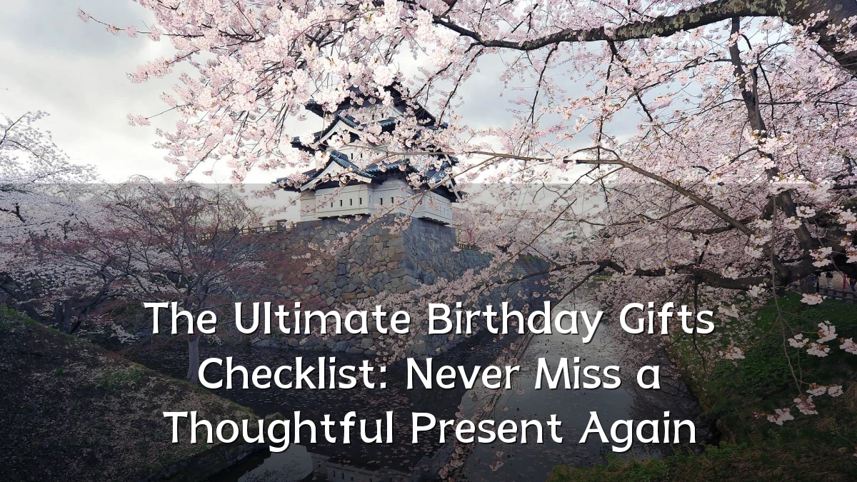 The Ultimate Birthday Gifts Checklist: Never Miss a Thoughtful Present Again