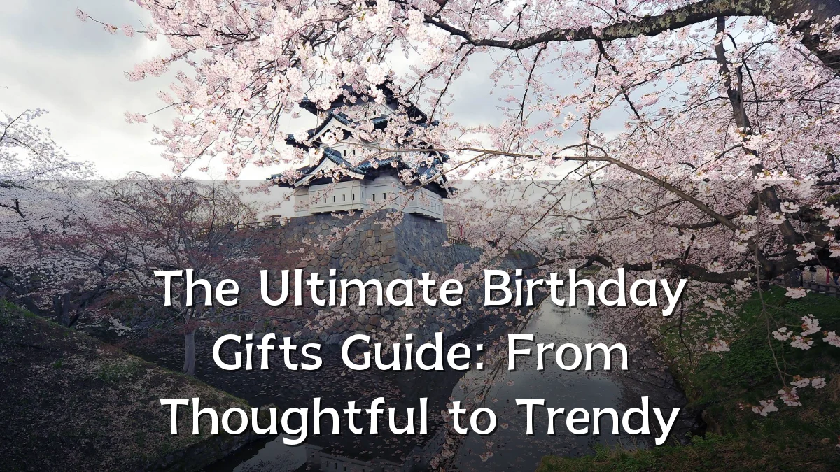 The Ultimate Birthday Gifts Guide: From Thoughtful to Trendy