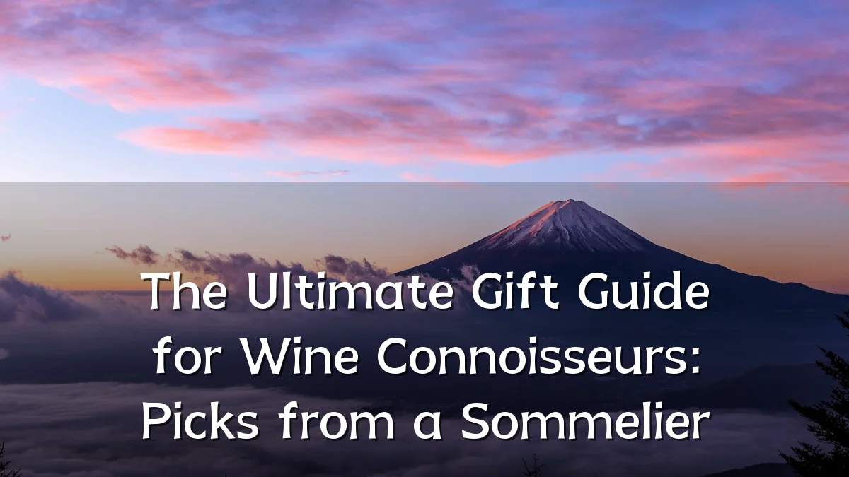 The Ultimate Gift Guide for Wine Connoisseurs: Picks from a Sommelier