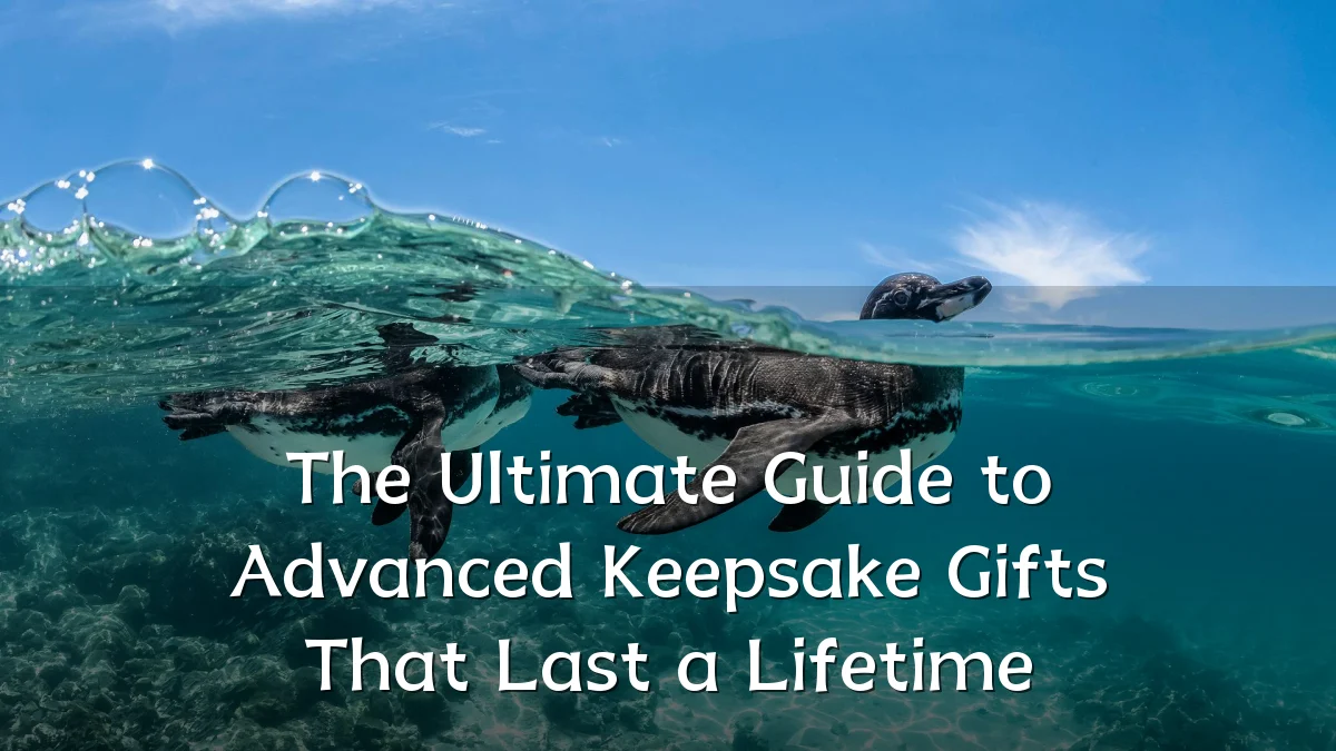 The Ultimate Guide to Advanced Keepsake Gifts That Last a Lifetime