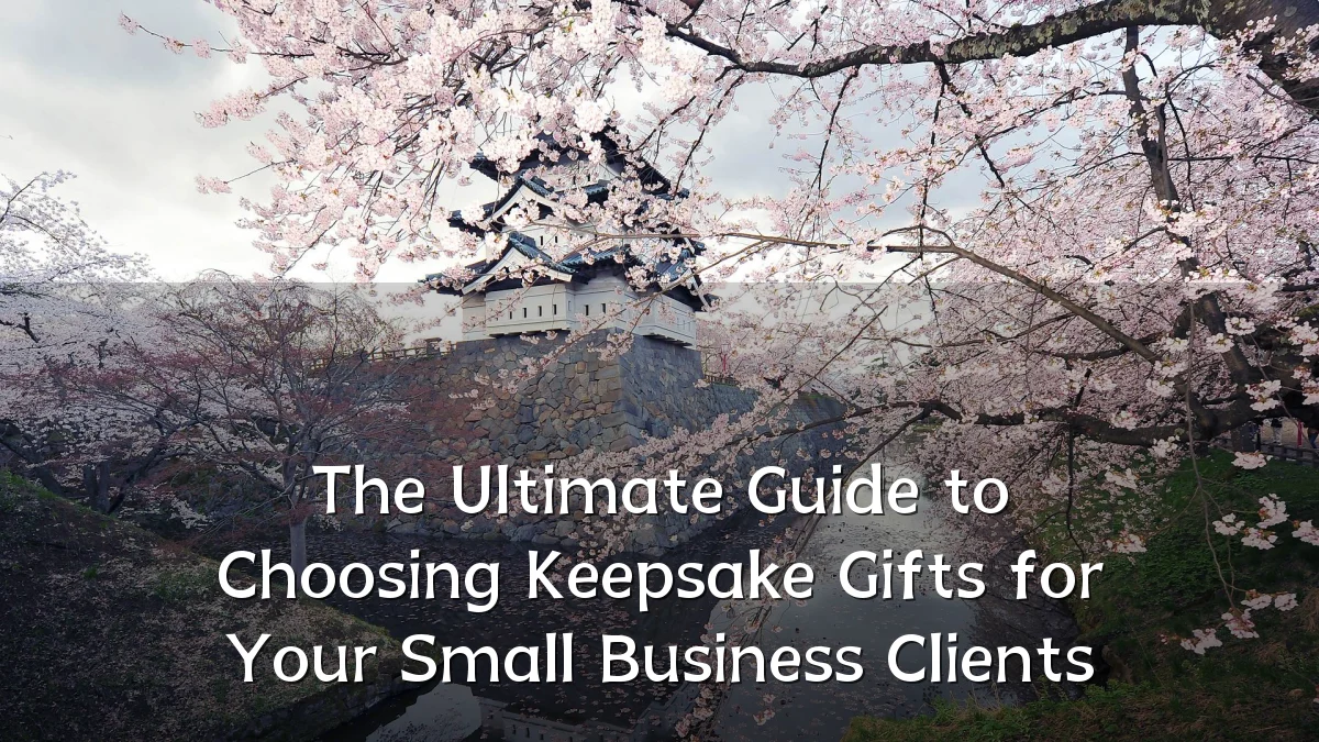 The Ultimate Guide to Choosing Keepsake Gifts for Your Small Business Clients