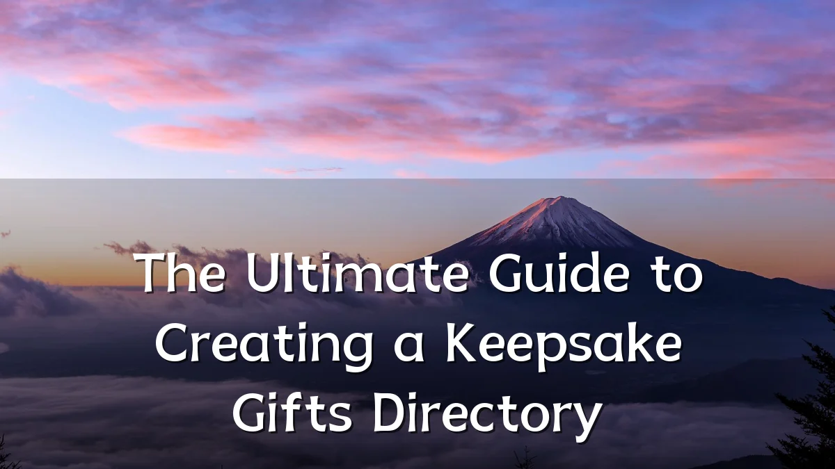 The Ultimate Guide to Creating a Keepsake Gifts Directory