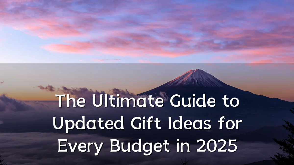 The Ultimate Guide to Updated Gift Ideas for Every Budget in 2025