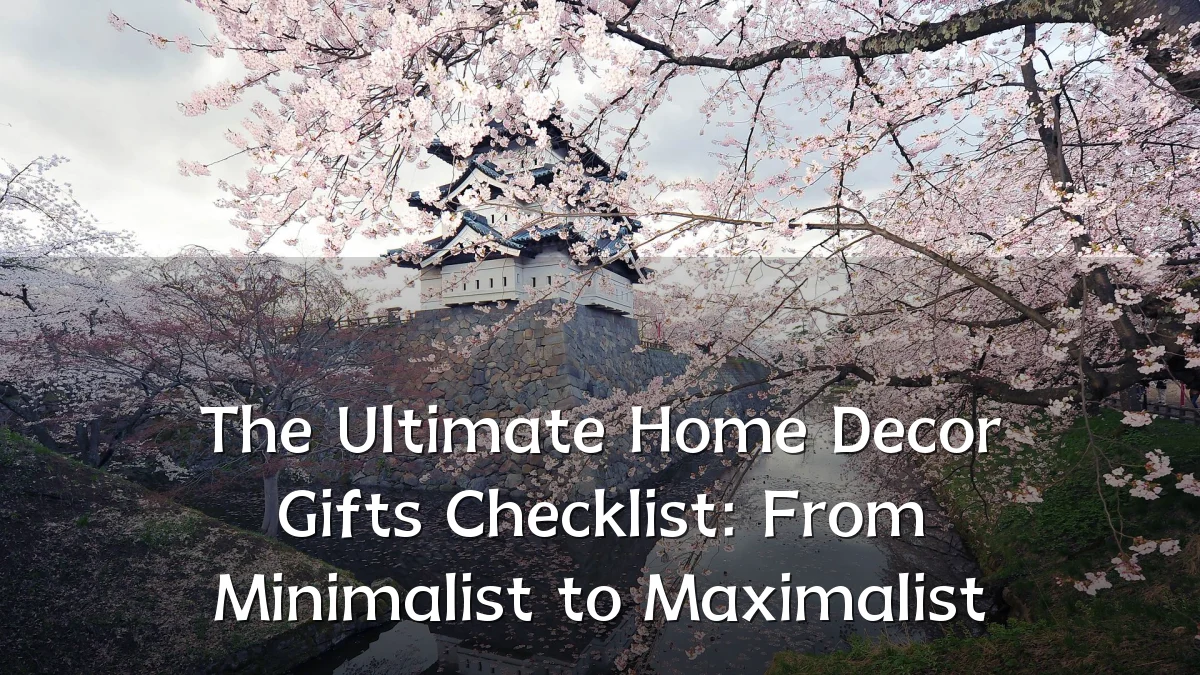 The Ultimate Home Decor Gifts Checklist: From Minimalist to Maximalist