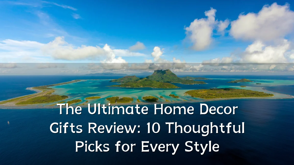 The Ultimate Home Decor Gifts Review: 10 Thoughtful Picks for Every Style