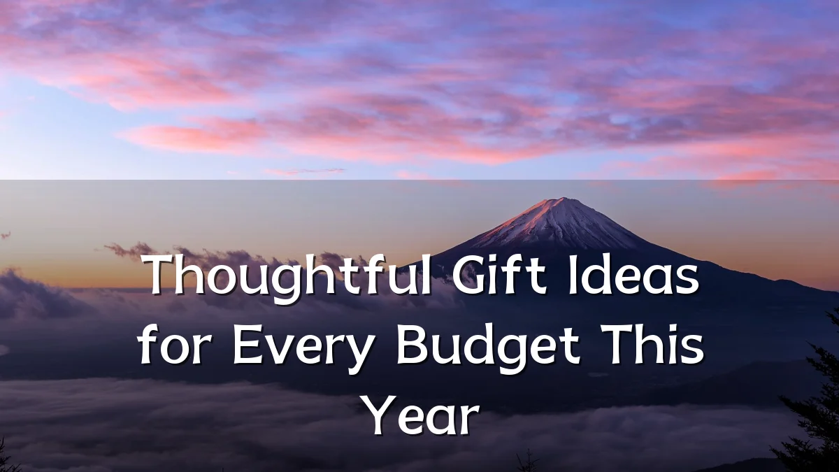 Thoughtful Gift Ideas for Every Budget This Year
