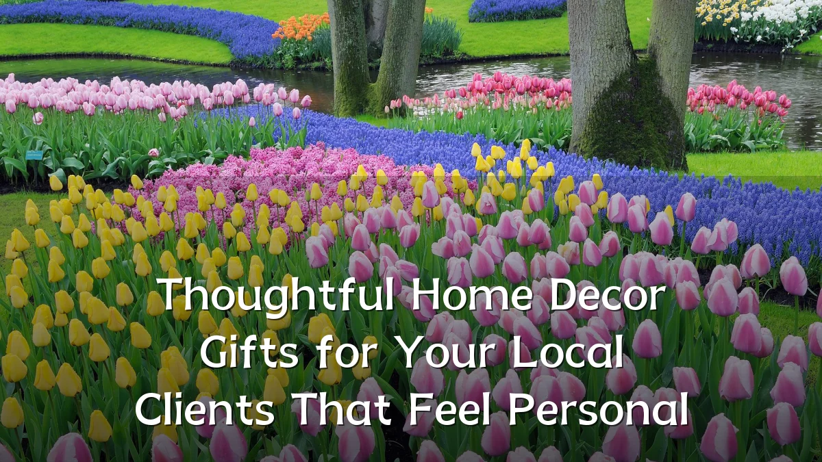Thoughtful Home Decor Gifts for Your Local Clients That Feel Personal