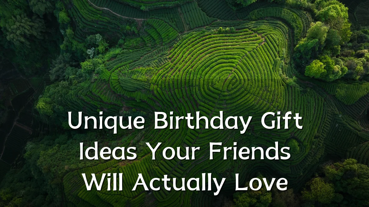 Unique Birthday Gift Ideas Your Friends Will Actually Love